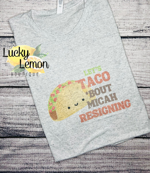 Let’s Taco ‘Bout Micah Resigning